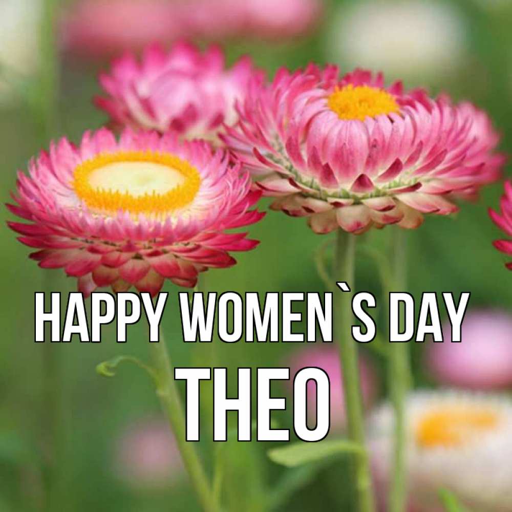 Greetings card с именем, Theo happy women`s day подарок на международный женский день Greetings with text for free download 